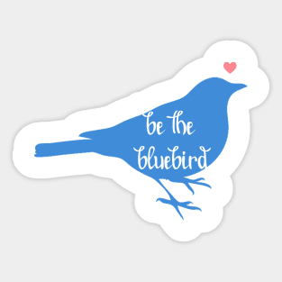 Be the Bluebird, Bluebird of Happiness, Positivity, Be Happy Bird Sticker